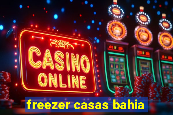 freezer casas bahia